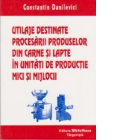 Utilaje destinate procesarii produselor din carne si lapte in unitati de productie mici si mijlocii