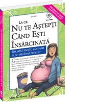 La ce nu te astepti cand esti insarcinata. Un ghid inedit, elocvent si pe intelesul tuturor