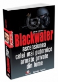 Blackwater - Ascensiunea celei mai puternice armate private din lume