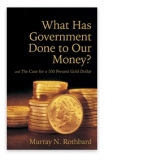What Has Government Done to Our Money? Case for a 100 Percent Gold Dollar