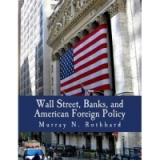 Wall Street, Banks, and American Foreign Policy