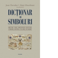Dictionar de simboluri. Mituri, vise, obiceiuri, gesturi, forme, figuri, culori, numere
