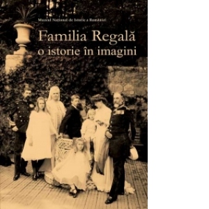 Familia Regala - O istorie in imagini