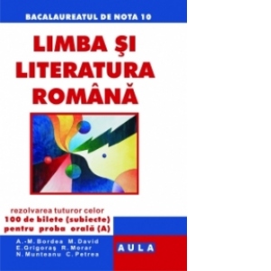 LIMBA SI LITERATURA ROMANA. BAC 2010. ORAL