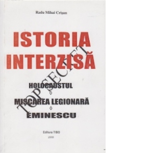 Istoria interzisa:Holocaustul,Miscarea legionara,Eminescu