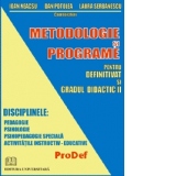 Metodologie si programe pentru definitivat si gradul didactic II. Disciplinele: Pedagogie, Psihologie, Psihopedagogie speciala, Activitatile instructiv-educative