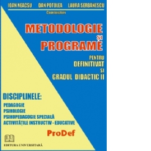 Coperta Carte Metodologie si programe pentru definitivat si gradul didactic II. Disciplinele: Pedagogie, Psihologie, Psihopedagogie speciala, Activitatile instructiv-educative