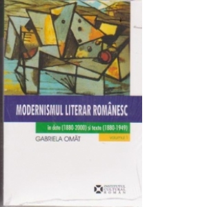 Modernismul literar romanesc in date (1880-2000) si texte (1880-1949), 2 volume, antologie