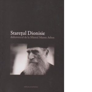 Staretul Dionisie, duhovnicul de la Sfantul Munte Athos (volumul I)