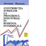 Contributia evreilor la progresul industrial in Romania interbelica