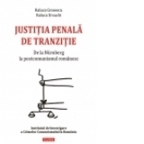 Justitia penala de tranzitie. De la Nurnberg la postcomunismul romanesc