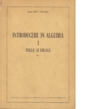 Introducere in algebra - vol. I : Inele si ideale
