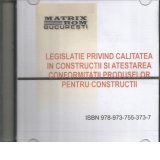 Legislatie privind calitatea in constructii si atestarea conformitatii produselor pentru constructii, mai 2009 (CD)