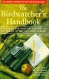 The Birdwatcher s Handbook: A Guide to the Natural History of the Birds of Britain and Europe