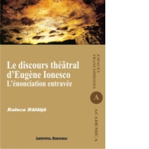 Le discours theatral d Eugene Ionesco. L enonciation entravee