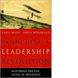 Launching a leadership revolution. Mastering the five levels of influence