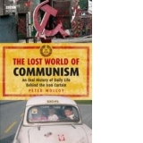 The lost world of communism. An Oral History of Daily Life Behind the Iron Curtain