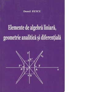 Elemente de algebra liniara, geometrie analitica si diferentiala
