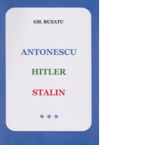 Antonescu, Hitler, Stalin vol. III