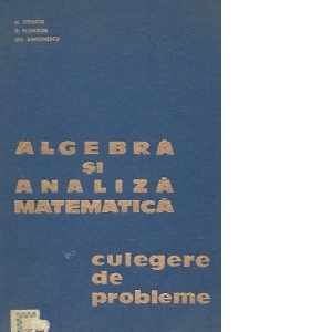 Algebra si analiza matematica - culegere de probleme, Volumul I