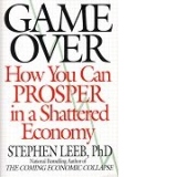 Game over. How You Can Prosper in a Shattered Economy