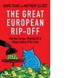 The great european rip-of. How the corrupt, wasteful EU is taking control of our lives