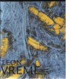 Leon Vreme - Itinerarii artistice : de la natura la structuri cromatice abstracte