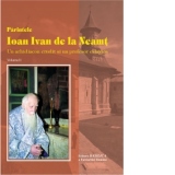 Parintele Ioan Ivan de la Neamt. Un arhidiacon erudit si un profesor evlavios (2 volume)