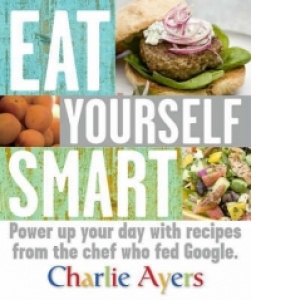 EAT YOURSELF SMART: POWER UP YOUR DAY WITH RECIPES FROM THE CHEF WHO FED GOOGLE
