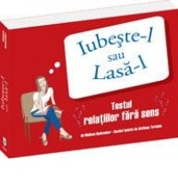 Iubeste-l sau lasa-l. Testul relatiilor fara sens