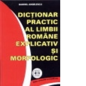 Dictionar practic al limbii romane explicativ si morfologic