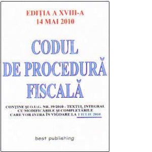 Codul de procedura fiscala - editia a XVIII-a - actualizat la 14 mai 2010