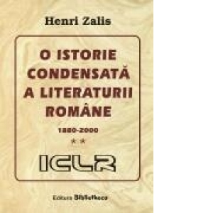 O istorie condensata a literaturii romane 1880-2000 vol. 2