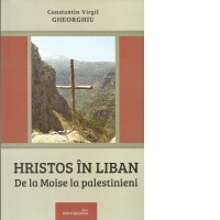 Hristos in Liban. De la Moise la palestinieni