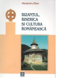 Bizantul, biserica si cultura romaneasca. Studii si articole de istorie