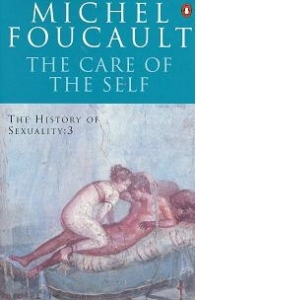 History of Sexuality: The Care of the Self 3rd Revised edition, v. 3, The Care of the Self