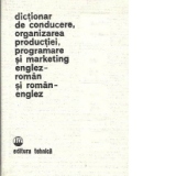 Dictionar de conducere, organizarea productiei, programare si marketing englez-roman si roman-englez