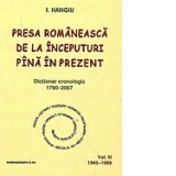 Presa romaneasca de la inceputuri pana in prezent. Dictionar cronologic 1790-2007 (volumul III, 1945-1989)