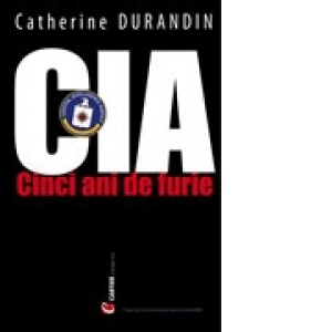 CIA - CINCI ANI DE FURIE