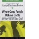 THE MANAGEMENT DILEMMAS SERIES: WHEN GOOD PEOPLE BEHAVE BADLY