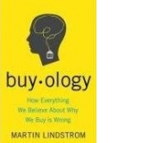 BUYOLOGY: HOW EVERYTHING WE BELIEVE ABOUT WHY WE BUY IS WRONG