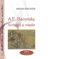 A.E. Baconsky. Scriitorul si mastile
