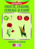 Fructe,Legume,Cereale si Flori-Carticica de colorat