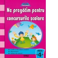 Ne pregatim pentru concursurile scolare - Clasa a IV-a. Teste grila - Limba si literatura romana, Matematica, Stiinte ale naturii