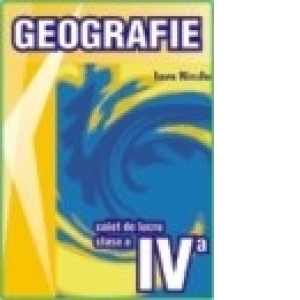 Geografie - caiet de lucru clasa a IV-a