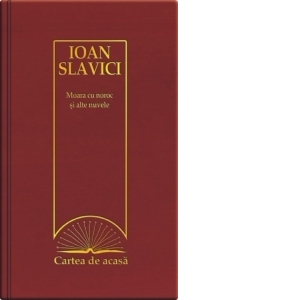 Cartea de acasa nr. 3. Ioan Slavici - Moara cu noroc si alte nuvele