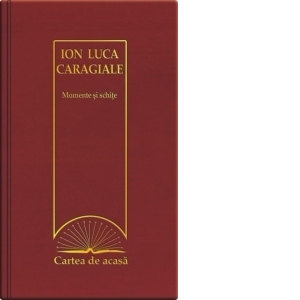 Cartea de acasa nr. 7. Ion Luca Caragiale - Momente si schite