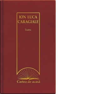 Cartea de acasa nr. 8. Ion Luca Caragiale - Teatru