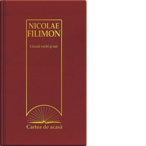 Cartea de acasa nr. 9. Nicolae Filimon - Ciocoii vechi si noi