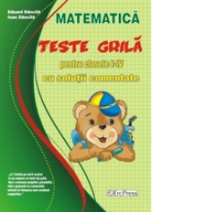 Matematica - Teste grila pentru clasele I-IV cu solutii comentate